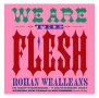 We Are The Flesh